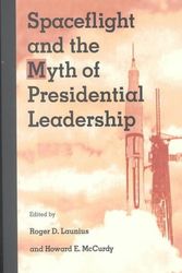 Cover Art for 9780252066320, Spaceflight and the Myth of Presidential Leadership by Roger D. Launius, Howard E. McCurdy