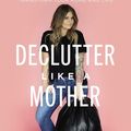 Cover Art for 9781400225637, Declutter Like a Mother by Allie Casazza