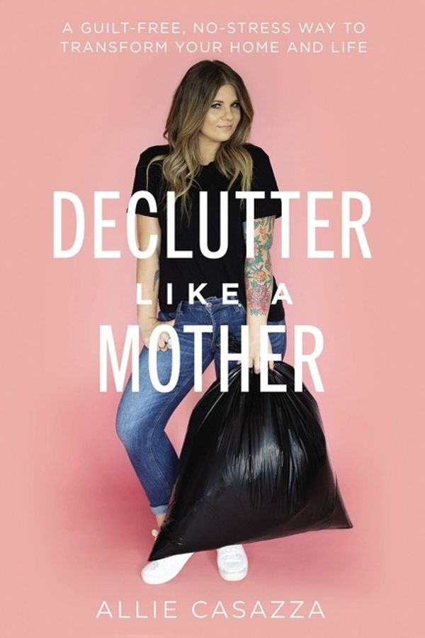 Cover Art for 9781400225637, Declutter Like a Mother by Allie Casazza