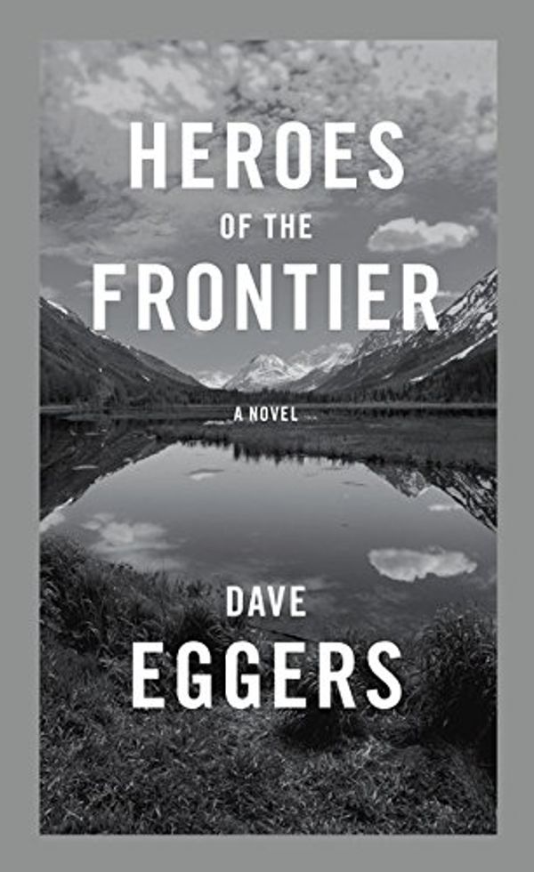 Cover Art for 9781410493453, Heroes of the Frontier by Dave Eggers