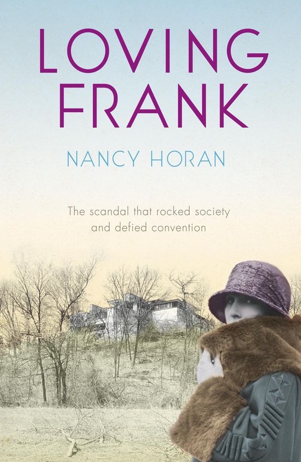 Cover Art for 9780340919446, Loving Frank: the scandalous love affair between Frank Lloyd Wright and Mameh Cheney by Nancy Horan