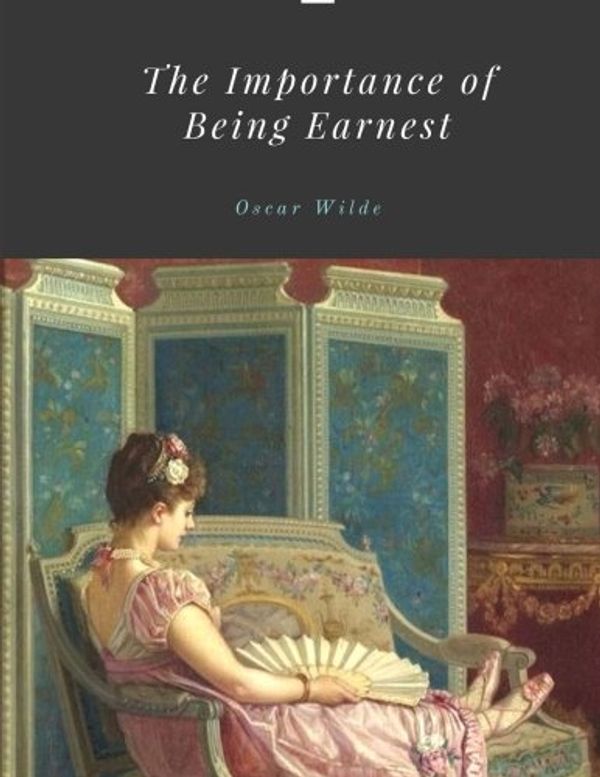 Cover Art for 9781548949648, The Importance of Being Earnest by Oscar Wilde by Oscar Wilde