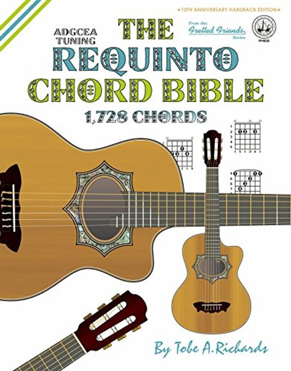 Cover Art for 9781906207755, The Requinto Chord BibleAdgcea Standard Tuning 1,728 Chords by Tobe A. Richards