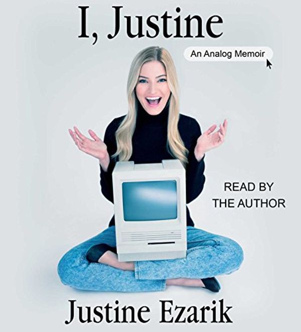 Cover Art for 9781442392670, I, Justine: An Analog Memoir by Justine Ezarik