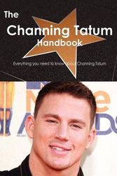 Cover Art for 9781743382400, The Channing Tatum Handbook - Everything You Need to Know About Channing Tatum by Emily Smith