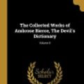 Cover Art for 9780469627437, The Collected Works of Ambrose Bierce, the Devil's Dictionary; Volume II by Ambrose Bierce