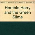 Cover Art for 9780606123426, Horrible Harry and the Green Slime by Suzy Kline