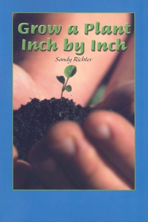 Cover Art for 9781404254152, Grow a Plant Inch by Inch by Sandy Richter