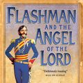 Cover Art for 9780007325696, Flashman and the Angel of the Lord by George MacDonald Fraser