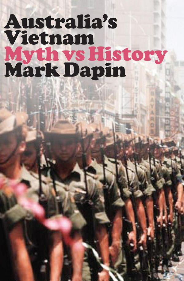 Cover Art for 9781742236360, Vietnam Myths: Why everything you think you know about Australia's Vietnam War is wrong by Mark Dapin