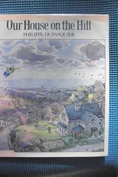 Cover Art for 9780670819713, Our House on the Hill by Philippe Dupasquier