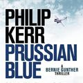 Cover Art for 9781784296490, Prussian Blue: Bernie Gunther Thriller 12 by Philip Kerr