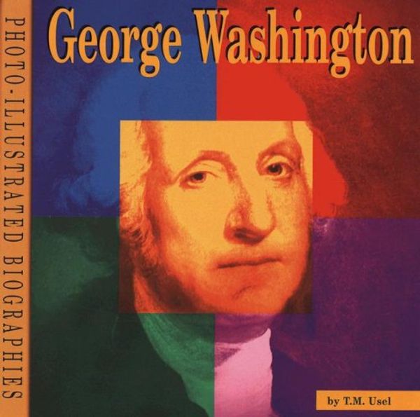 Cover Art for 9780736844666, George Washington (Photo Illustrated Biographies) by T. M. Usel