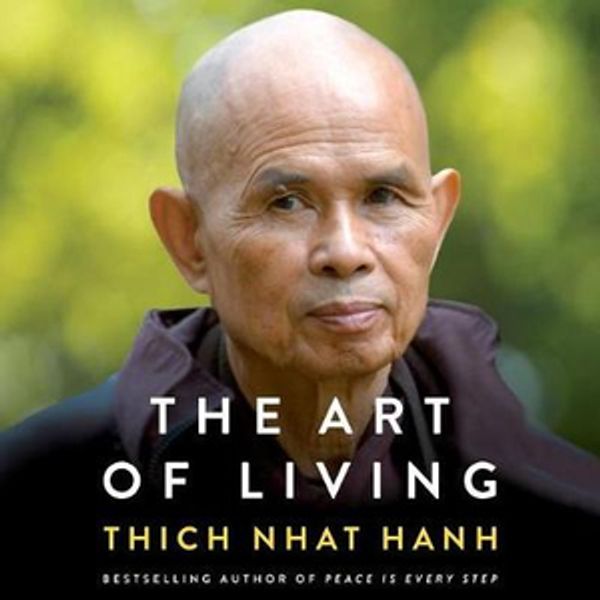 Cover Art for 9781538415597, The Art of Living: Peace and Freedom in the Here and Now by Thich Nhat Hanh