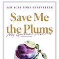 Cover Art for B07H74F4XN, Save Me the Plums by Ruth Reichl