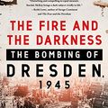 Cover Art for B07SBQDJ6R, The Fire and the Darkness: The Bombing of Dresden, 1945 by Sinclair McKay