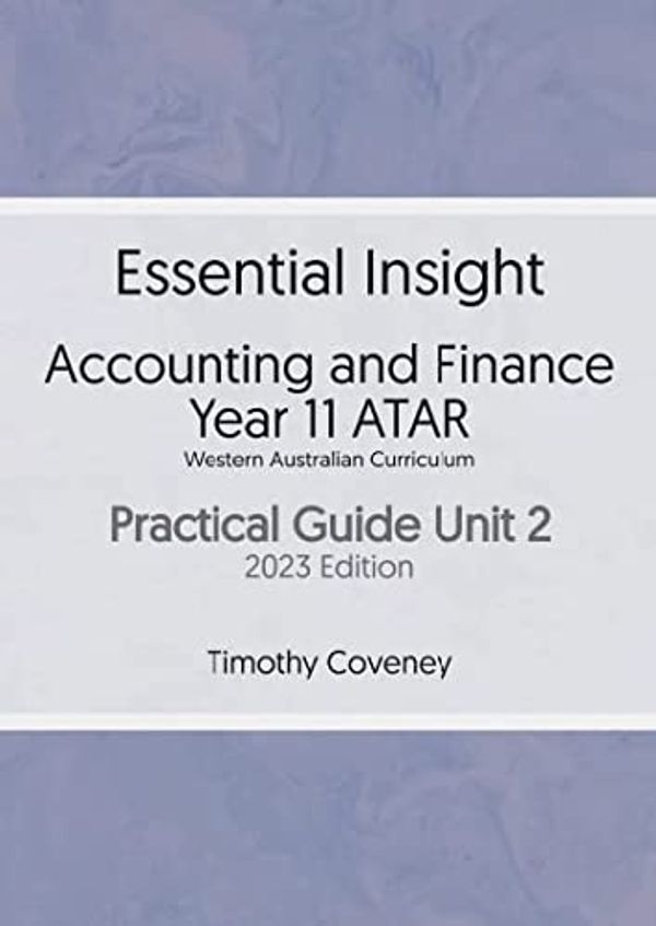 Cover Art for 9780645543865, Essential Insight Accounting and Finance Year 11 WA ATAR Practical Guide Unit 2 2023 by Timothy Coveney