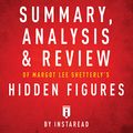Cover Art for B01M70TJ6V, Summary, Analysis & Review of Margot Lee Shetterly's Hidden Figures by Instaread by Instaread Summaries