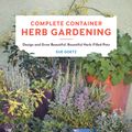 Cover Art for 9780760367797, Complete Container Herb Gardening: Design and Grow Beautiful, Bountiful Herb-Filled Pots by Sue Goetz