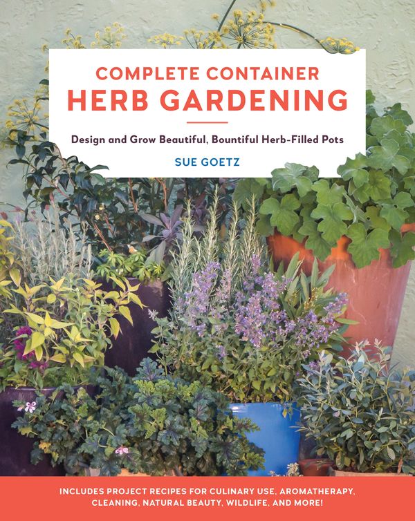 Cover Art for 9780760367797, Complete Container Herb Gardening: Design and Grow Beautiful, Bountiful Herb-Filled Pots by Sue Goetz
