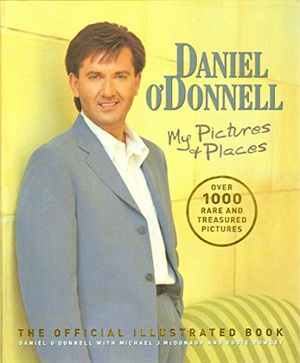 Cover Art for 9781852271749, Daniel O'Donnell: My Pictures & Places by Daniel O'Donnell, Eddie Rowley, Michael McDonagh