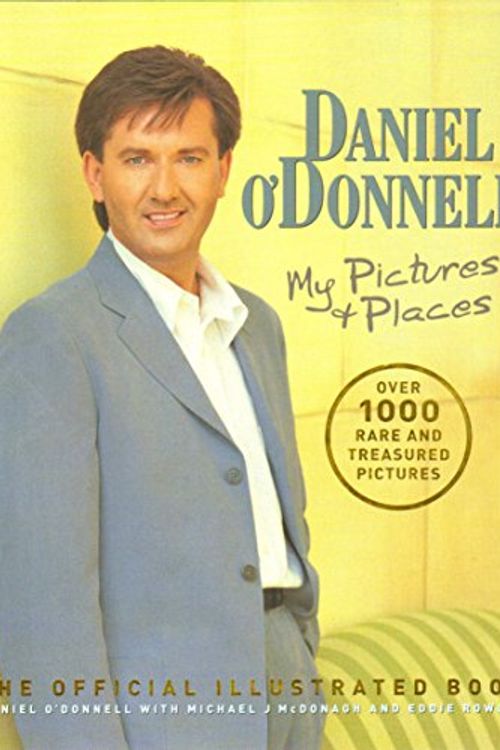 Cover Art for 9781852271749, Daniel O'Donnell: My Pictures & Places by Daniel O'Donnell, Eddie Rowley, Michael McDonagh