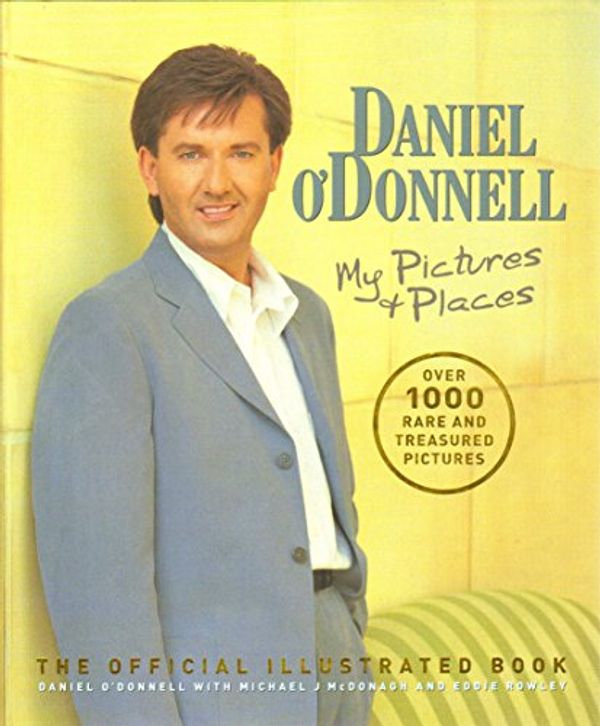 Cover Art for 9781852271749, Daniel O'Donnell: My Pictures & Places by Daniel O'Donnell, Eddie Rowley, Michael McDonagh