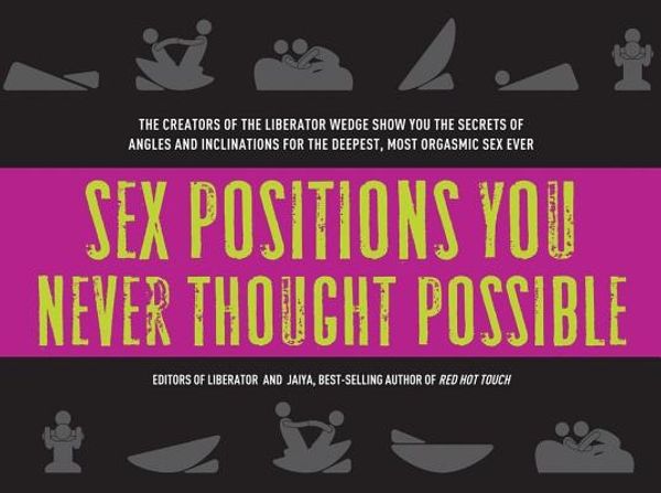 Cover Art for 9781592335114, Sex Positions You Never Thought Possible by The Editors of Liberator and Jaiya