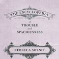 Cover Art for 9781595347534, The Encyclopedia of Trouble and Spaciousness by Rebecca Solnit