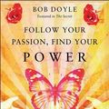 Cover Art for 9781612830582, Follow Your Passion, Find Your Power by Bob Doyle