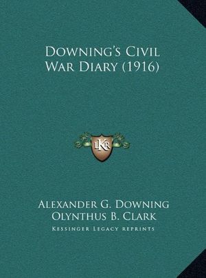 Cover Art for 9781169771574, Downing's Civil War Diary (1916) Downing's Civil War Diary (1916) by Alexander G Downing