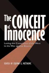 Cover Art for 9780890967706, The Conceit of Innocence: Losing the Conscience of the West in the War against Bosnia (Eugenia & Hugh M. Stewart '26 Series on Eastern Europe) by Mestrovic