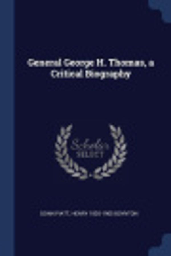 Cover Art for 9781376718317, General George H. Thomas, a Critical Biography by Donn Piatt,Henry 1835-1905 Boynton