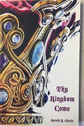 Cover Art for 9781882523405, Thy Kingdom Come by Dr. Harold R. Eberle