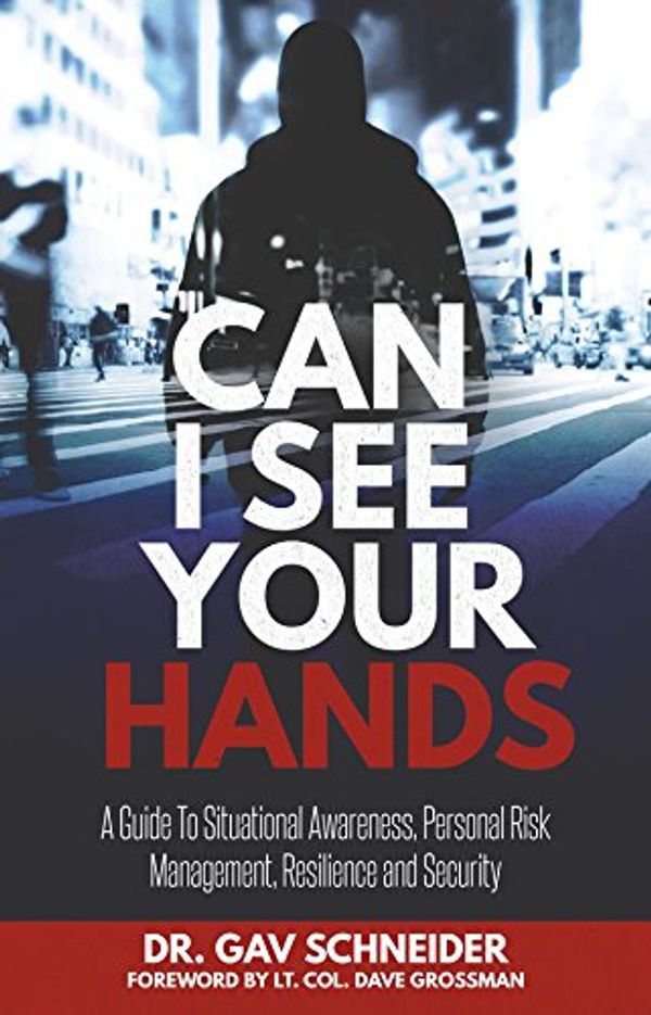 Cover Art for B076DTW65C, Can I See your Hands: A Guide To Situational Awareness, Personal Risk Management, Resilience and Security by Gav  Schneider