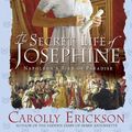 Cover Art for 9780312367350, The Secret Life of Josephine: Napoleon's Bird of Paradise by Carolly Erickson