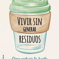 Cover Art for 9788417968069, Vivir sin generar residuos: Cómo reducir tu huella ambiental es seis semanas (Spanish Edition) by Kate Arnell