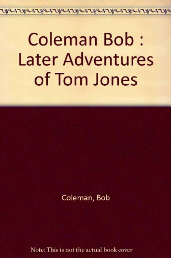 Cover Art for 9780140096798, Coleman Bob : Later Adventures of Tom Jones by Bob Coleman