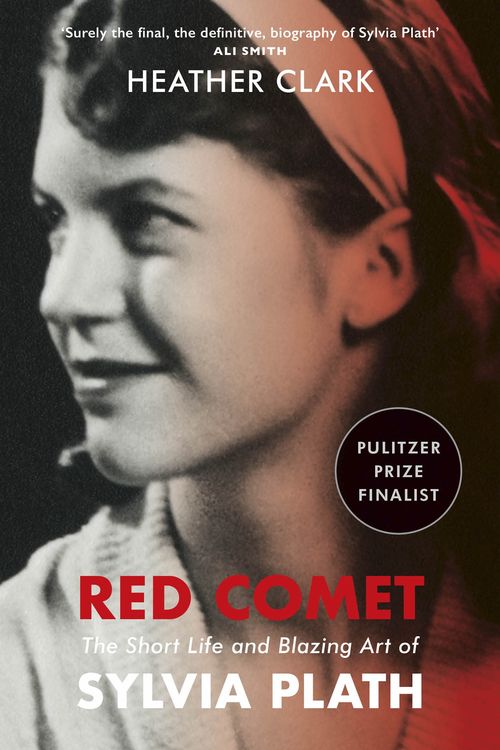 Cover Art for 9781473579231, Red Comet: The Short Life and Blazing Art of Sylvia Plath by Heather Clark