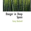 Cover Art for 9780554367613, Danger in Deep Space by Carey Rockwell
