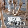 Cover Art for 9781504981583, Dancing with CamelsLessons of Endurance on the Journey of Faith by Unknown