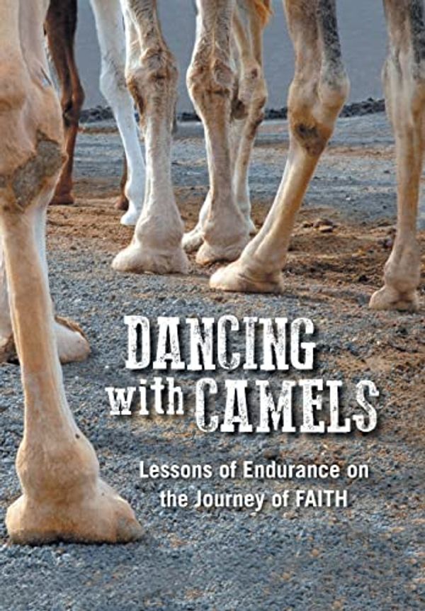 Cover Art for 9781504981583, Dancing with CamelsLessons of Endurance on the Journey of Faith by Unknown