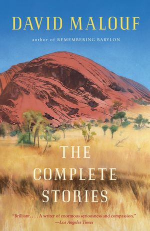 Cover Art for 9780307386038, The Complete Stories by David Malouf