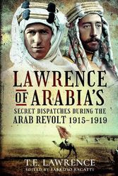 Cover Art for 9781399010184, Lawrence of Arabia’s Secret Dispatches during the Arab Revolt, 1915–1919 by Fabrizio Bagatti