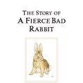 Cover Art for 9780723247890, The Story of a Fierce Bad Rabbit by Beatrix Potter