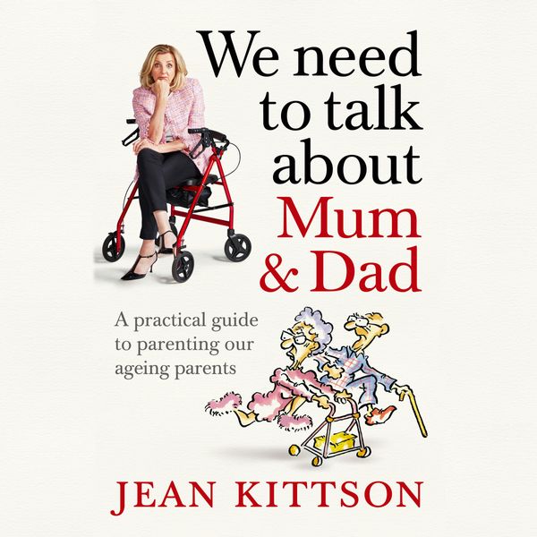 Cover Art for 9781743538890, We Need to Talk About Mum & Dad: A practical guide to parenting our ageing parents by Jean Kittson