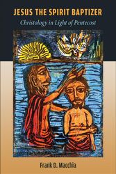 Cover Art for 9780802873897, Jesus the Spirit Baptizer: Christology in Light of Pentecost by Frank D. Macchia