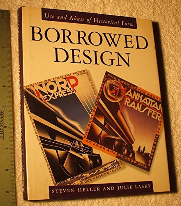 Cover Art for 9780442008406, BORROWED DESIGN: Use and Abuse of Historical Form by Steven; Lasky, Julie Heller