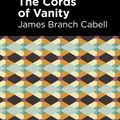 Cover Art for 9781517104412, The Cords of Vanity: A Comedy of Shirking by James Branch Cabell