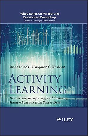 Cover Art for B00TV45NX0, Activity Learning: Discovering, Recognizing, and Predicting Human Behavior from Sensor Data (Wiley Series on Parallel and Distributed Computing) by Diane J. Cook, Narayanan C. Krishnan